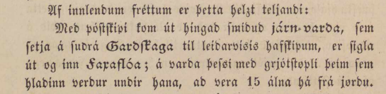 Reykjavíkurpósturinn. 1. tölublað, 1847.  Með póstskipi kom hingað smíðuð járnvarða, sem setja á suðurá Garðskaga til leiðarvísis hafskipum er sigla inn og út faxaflóa.  Á varða þessi með grjótstöpli sem hlaðinn verður undir hana , að vera 15 álnir frá jörðu.